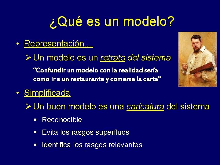 ¿Qué es un modelo? • Representación… Ø Un modelo es un retrato del sistema