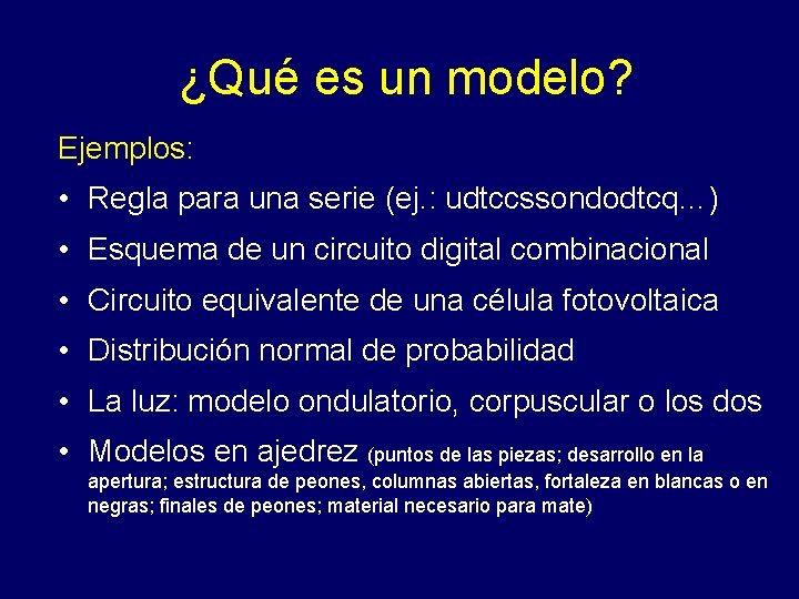 ¿Qué es un modelo? Ejemplos: • Regla para una serie (ej. : udtccssondodtcq…) •