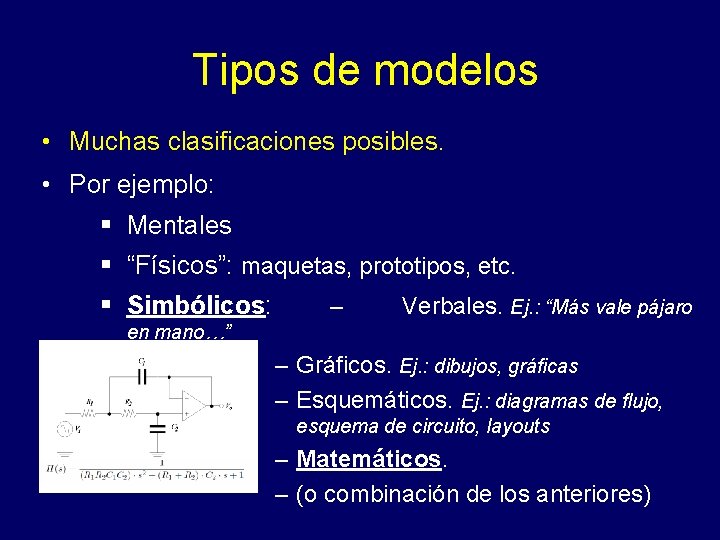 Tipos de modelos • Muchas clasificaciones posibles. • Por ejemplo: § Mentales § “Físicos”: