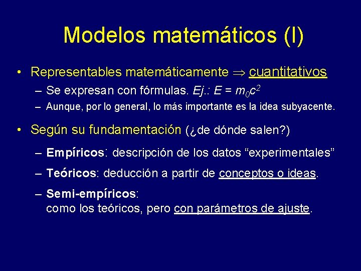 Modelos matemáticos (I) • Representables matemáticamente cuantitativos – Se expresan con fórmulas. Ej. :