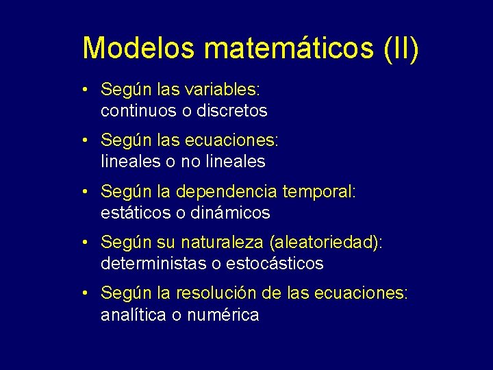 Modelos matemáticos (II) • Según las variables: continuos o discretos • Según las ecuaciones: