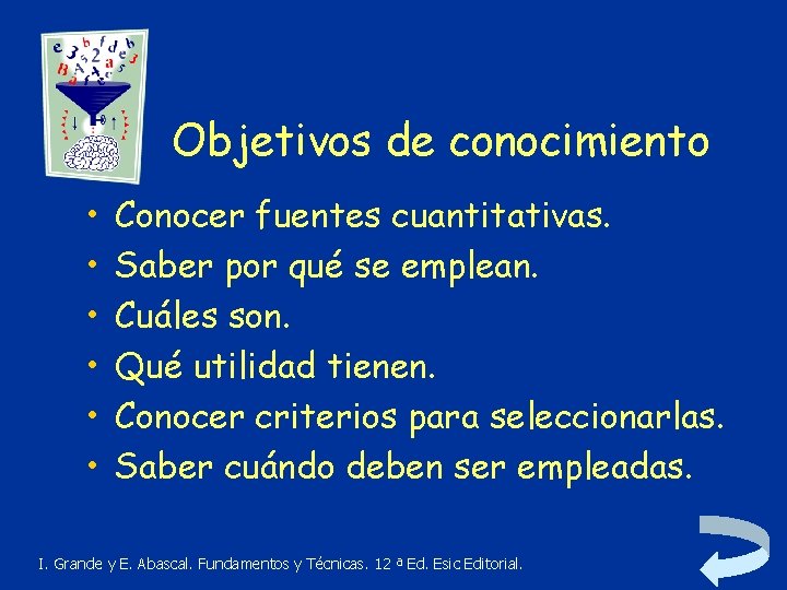 Objetivos de conocimiento • • • Conocer fuentes cuantitativas. Saber por qué se emplean.