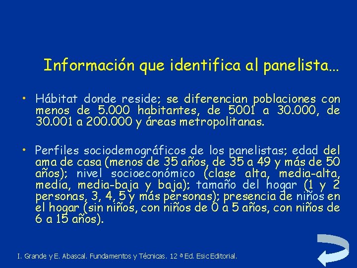 Información que identifica al panelista… • Hábitat donde reside; se diferencian poblaciones con menos