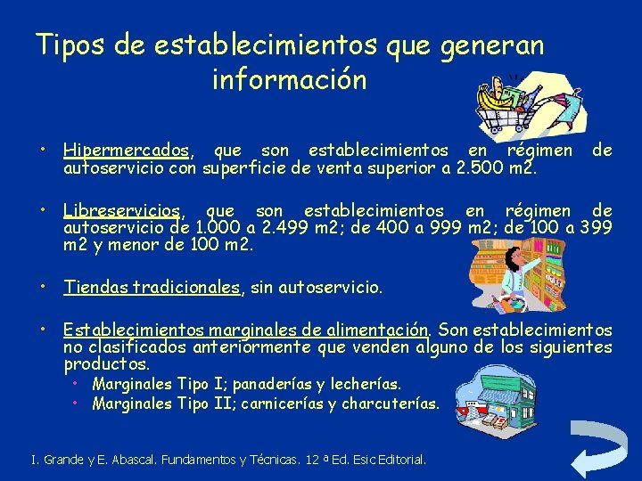 Tipos de establecimientos que generan información • Hipermercados, que son establecimientos en régimen autoservicio