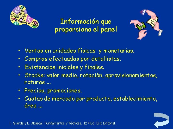 Información que proporciona el panel • • Ventas en unidades físicas y monetarias. Compras