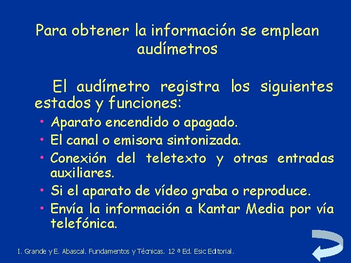 Para obtener la información se emplean audímetros El audímetro registra los siguientes estados y