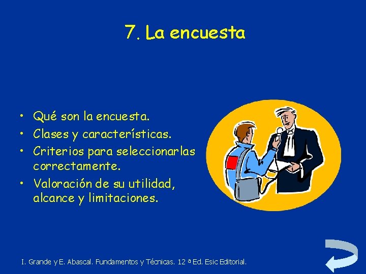 7. La encuesta • Qué son la encuesta. • Clases y características. • Criterios