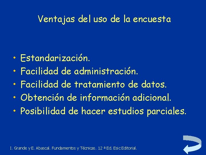 Ventajas del uso de la encuesta • • • Estandarización. Facilidad de administración. Facilidad