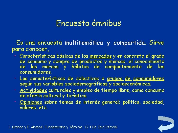 Encuesta ómnibus Es una encuesta multitemática y compartida. Sirve para conocer, • Características básicas