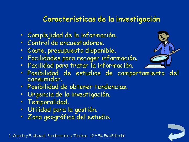 Características de la investigación • • • Complejidad de la información. Control de encuestadores.