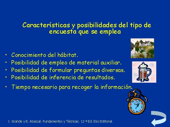 Características y posibilidades del tipo de encuesta que se emplea • • Conocimiento del