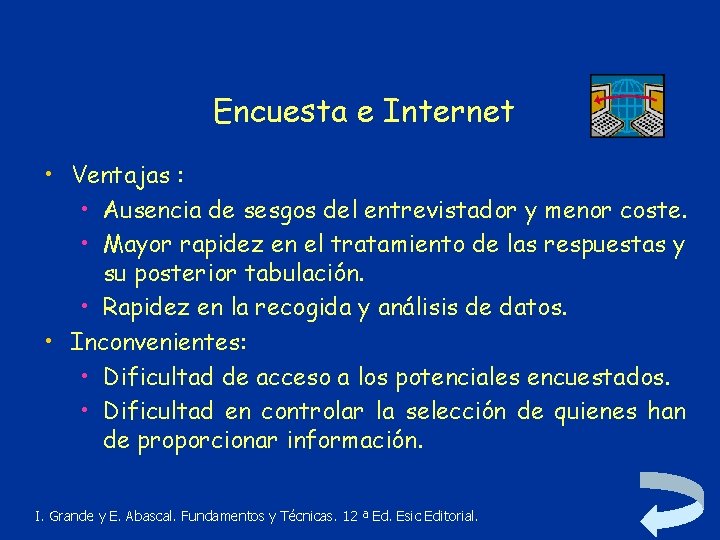 Encuesta e Internet • Ventajas : • Ausencia de sesgos del entrevistador y menor