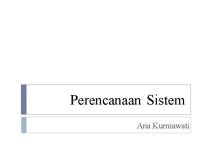 Perencanaan Sistem Ana Kurniawati 