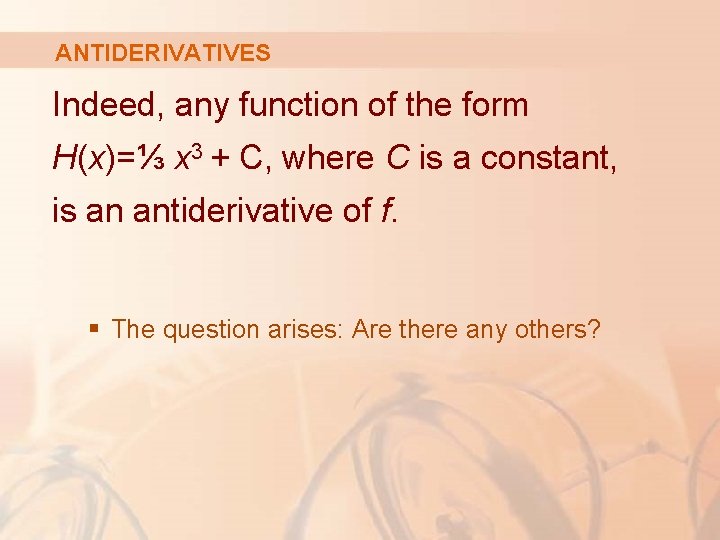 ANTIDERIVATIVES Indeed, any function of the form H(x)=⅓ x 3 + C, where C