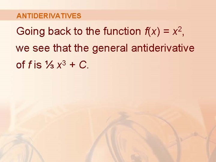 ANTIDERIVATIVES Going back to the function f(x) = x 2, we see that the