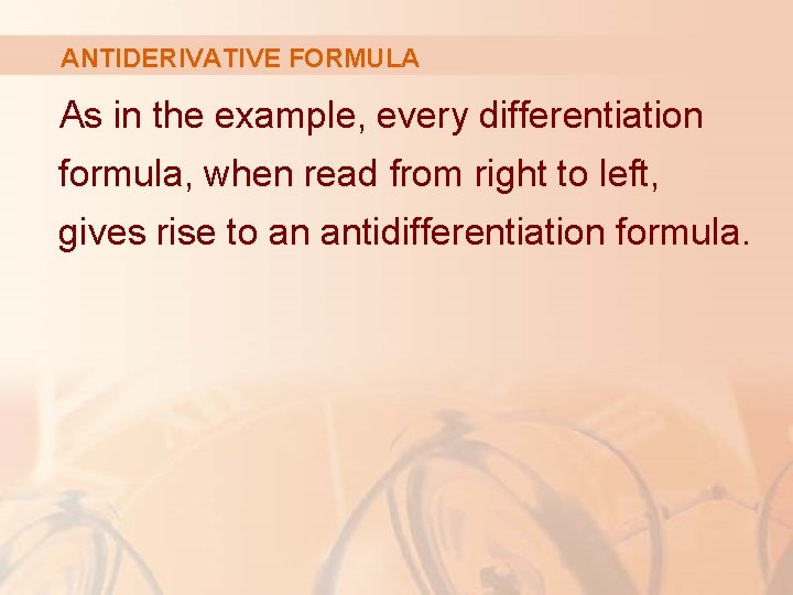 ANTIDERIVATIVE FORMULA As in the example, every differentiation formula, when read from right to