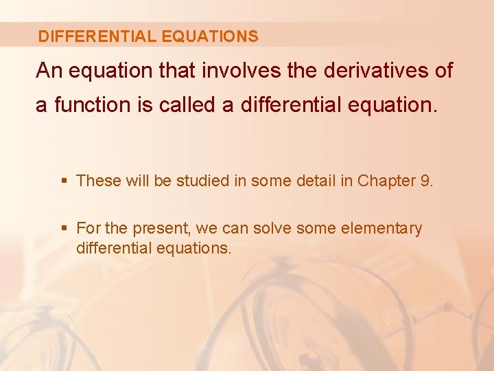 DIFFERENTIAL EQUATIONS An equation that involves the derivatives of a function is called a