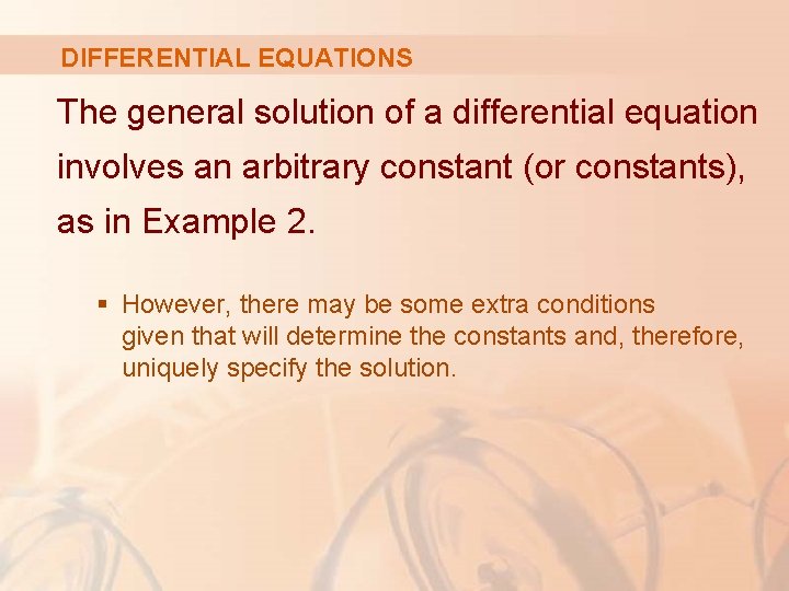 DIFFERENTIAL EQUATIONS The general solution of a differential equation involves an arbitrary constant (or