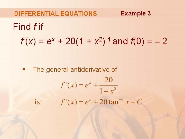 DIFFERENTIAL EQUATIONS Example 3 Find f if f’(x) = ex + 20(1 + x