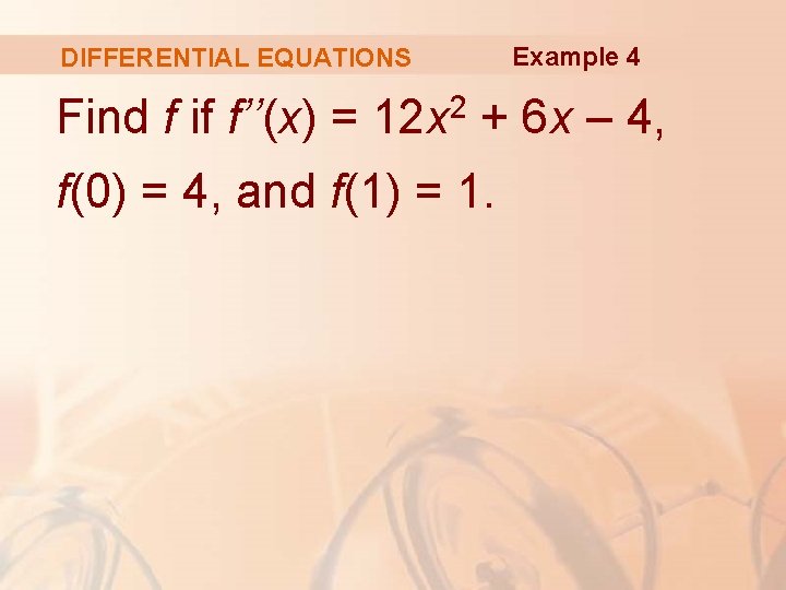 DIFFERENTIAL EQUATIONS Example 4 Find f if f’’(x) = 12 x 2 + 6