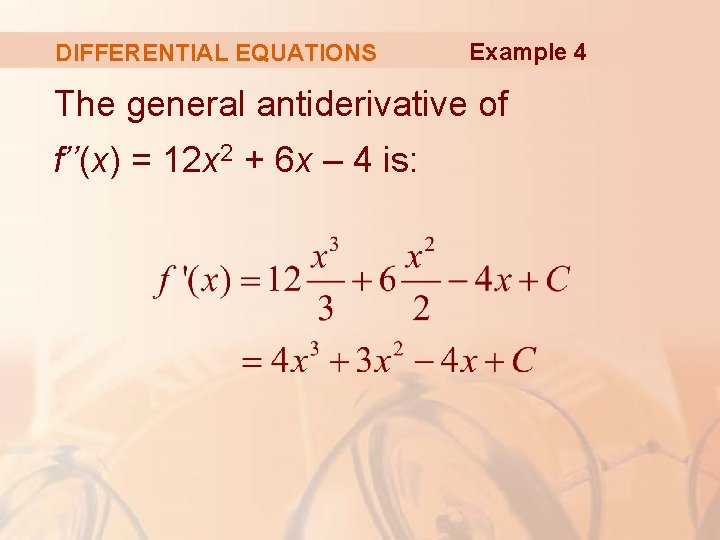 DIFFERENTIAL EQUATIONS Example 4 The general antiderivative of f’’(x) = 12 x 2 +