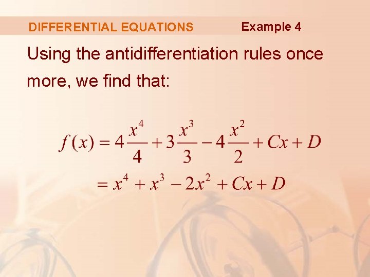 DIFFERENTIAL EQUATIONS Example 4 Using the antidifferentiation rules once more, we find that: 