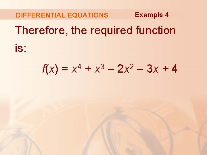 DIFFERENTIAL EQUATIONS Example 4 Therefore, the required function is: f(x) = x 4 +