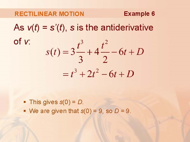 RECTILINEAR MOTION Example 6 As v(t) = s’(t), s is the antiderivative of v: