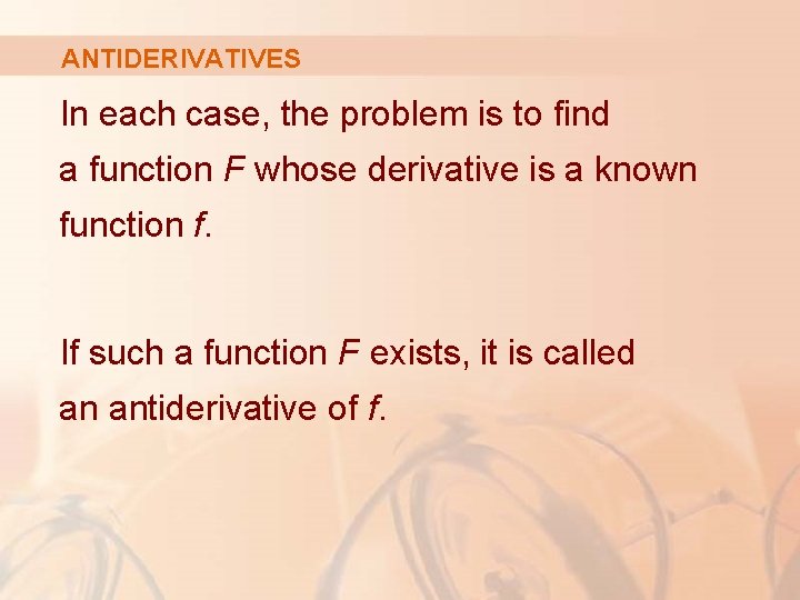 ANTIDERIVATIVES In each case, the problem is to find a function F whose derivative