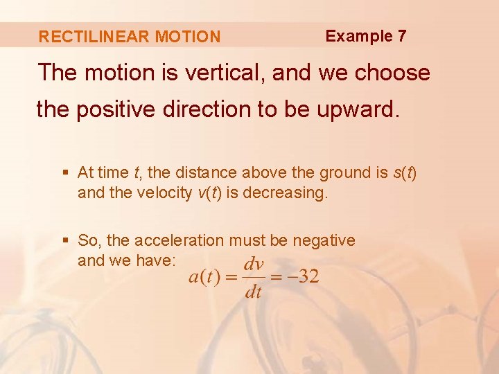 RECTILINEAR MOTION Example 7 The motion is vertical, and we choose the positive direction