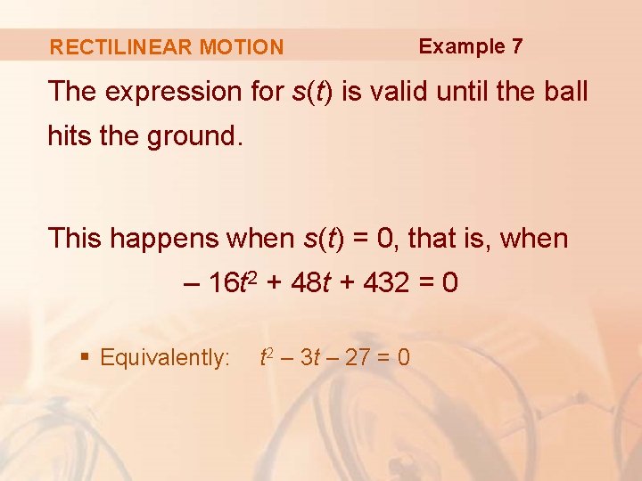RECTILINEAR MOTION Example 7 The expression for s(t) is valid until the ball hits
