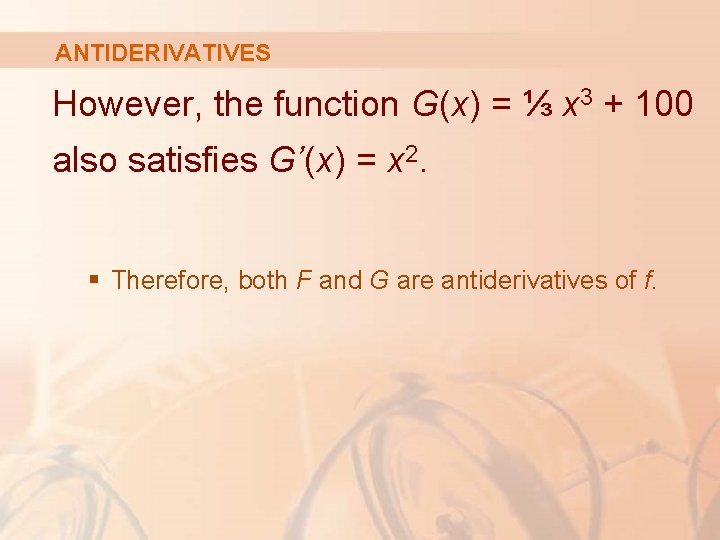 ANTIDERIVATIVES However, the function G(x) = ⅓ x 3 + 100 also satisfies G’(x)