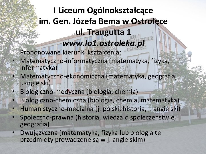 I Liceum Ogólnokształcące im. Gen. Józefa Bema w Ostrołęce ul. Traugutta 1 www. lo