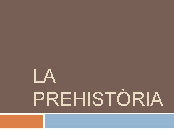 LA PREHISTÒRIA 