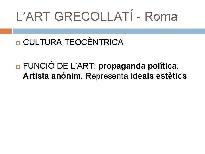 L’ART GRECOLLATÍ - Roma CULTURA TEOCÈNTRICA FUNCIÓ DE L’ART: propaganda política. Artista anònim. Representa