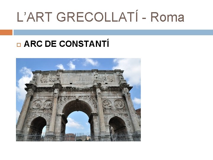 L’ART GRECOLLATÍ - Roma ARC DE CONSTANTÍ 