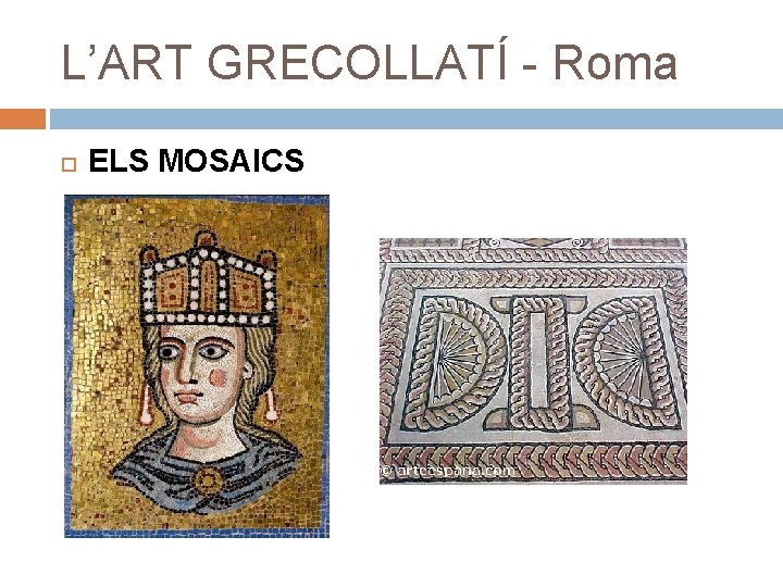 L’ART GRECOLLATÍ - Roma ELS MOSAICS 