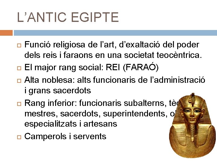 L’ANTIC EGIPTE Funció religiosa de l’art, d’exaltació del poder dels reis i faraons en