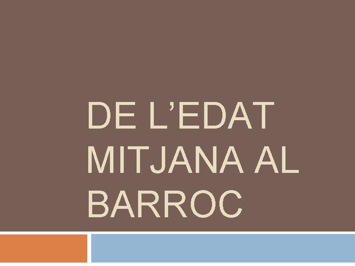 DE L’EDAT MITJANA AL BARROC 