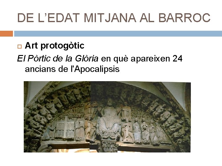 DE L’EDAT MITJANA AL BARROC Art protogòtic El Pòrtic de la Glòria en què