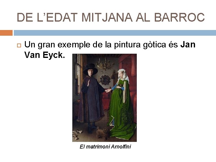 DE L’EDAT MITJANA AL BARROC Un gran exemple de la pintura gòtica és Jan