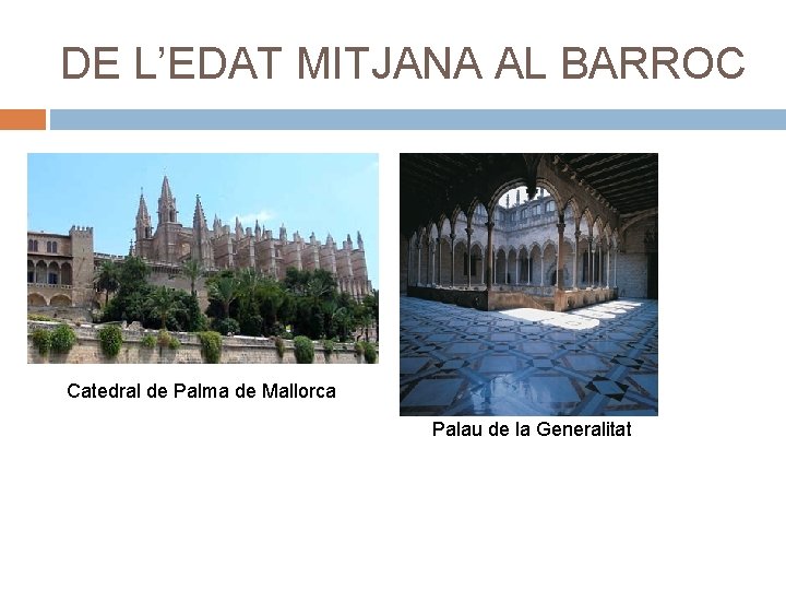 DE L’EDAT MITJANA AL BARROC Catedral de Palma de Mallorca Palau de la Generalitat