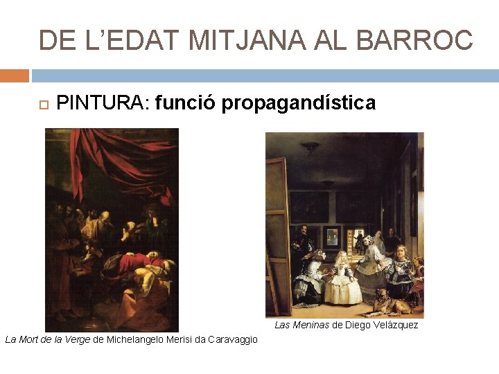 DE L’EDAT MITJANA AL BARROC PINTURA: funció propagandística Las Meninas de Diego Velázquez La