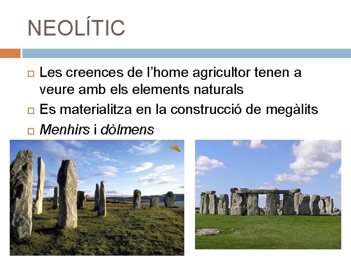 NEOLÍTIC Les creences de l’home agricultor tenen a veure amb els elements naturals Es