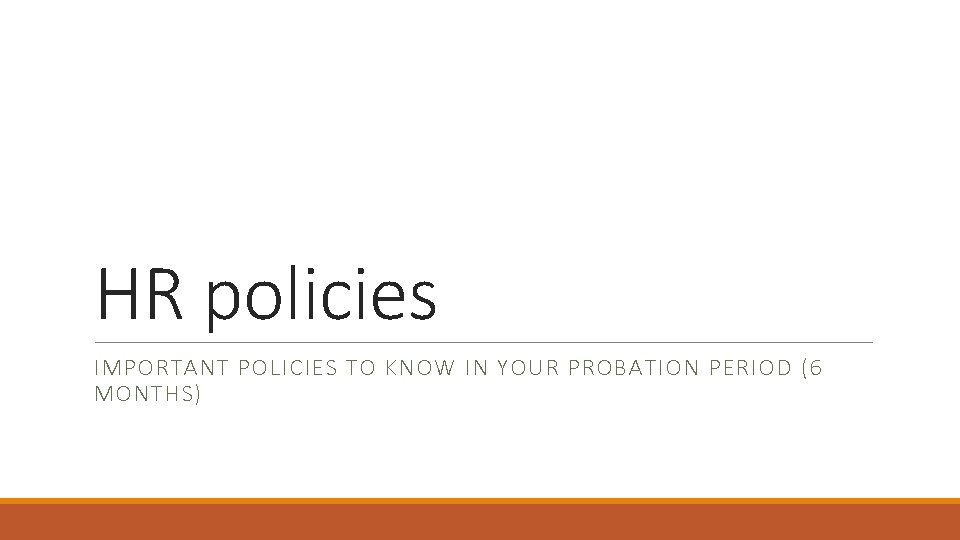 HR policies IMPORTANT POLICIES TO KNOW IN YOUR PROBATION PERIOD (6 MONTHS) 