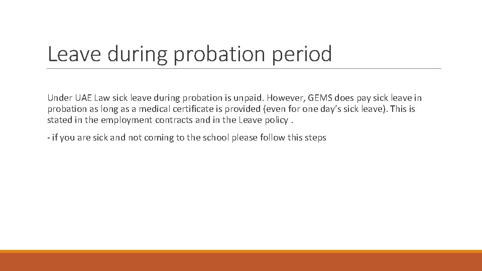 Leave during probation period Under UAE Law sick leave during probation is unpaid. However,