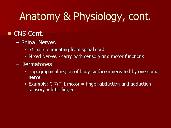 Anatomy & Physiology, cont. n CNS Cont. – Spinal Nerves § 31 pairs originating Anatomy & Physiology, cont. n CNS Cont. – Spinal Nerves § 31 pairs originating