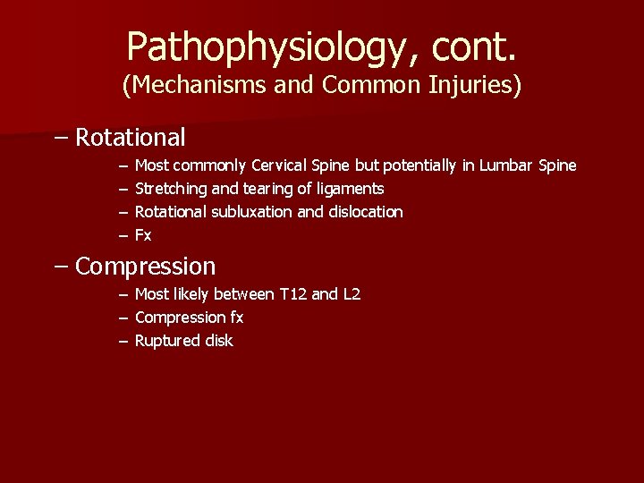 Pathophysiology, cont. (Mechanisms and Common Injuries) – Rotational – – Most commonly Cervical Spine Pathophysiology, cont. (Mechanisms and Common Injuries) – Rotational – – Most commonly Cervical Spine