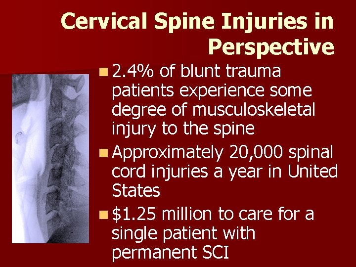 Cervical Spine Injuries in Perspective n 2. 4% of blunt trauma patients experience some Cervical Spine Injuries in Perspective n 2. 4% of blunt trauma patients experience some