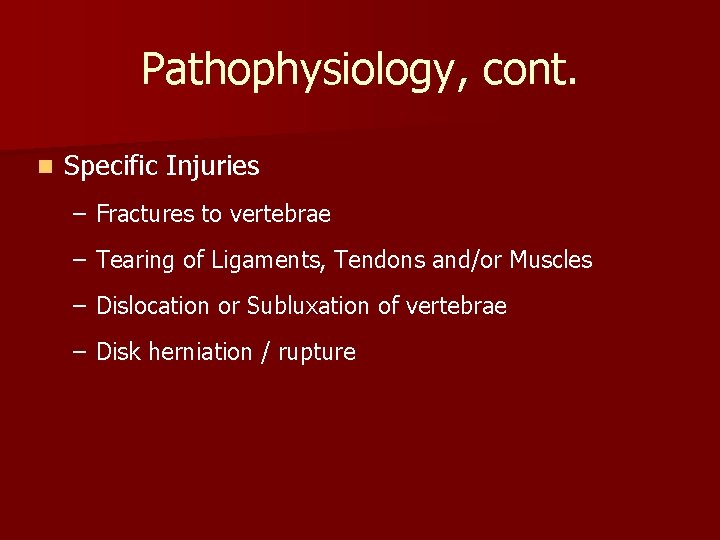 Pathophysiology, cont. n Specific Injuries – Fractures to vertebrae – Tearing of Ligaments, Tendons Pathophysiology, cont. n Specific Injuries – Fractures to vertebrae – Tearing of Ligaments, Tendons